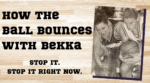 Bekka says it's time to stop it.  And stop it right now.