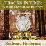 Learn the history of Railways in Arkansas at this meeting March 20th